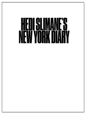"NEW YORK DIARY" BY HEDI SLIMANE (VOL.I)